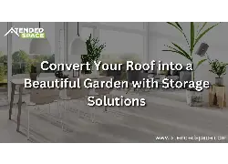 Convert Your Roof Into A Beautiful Garden With Storage Solutions