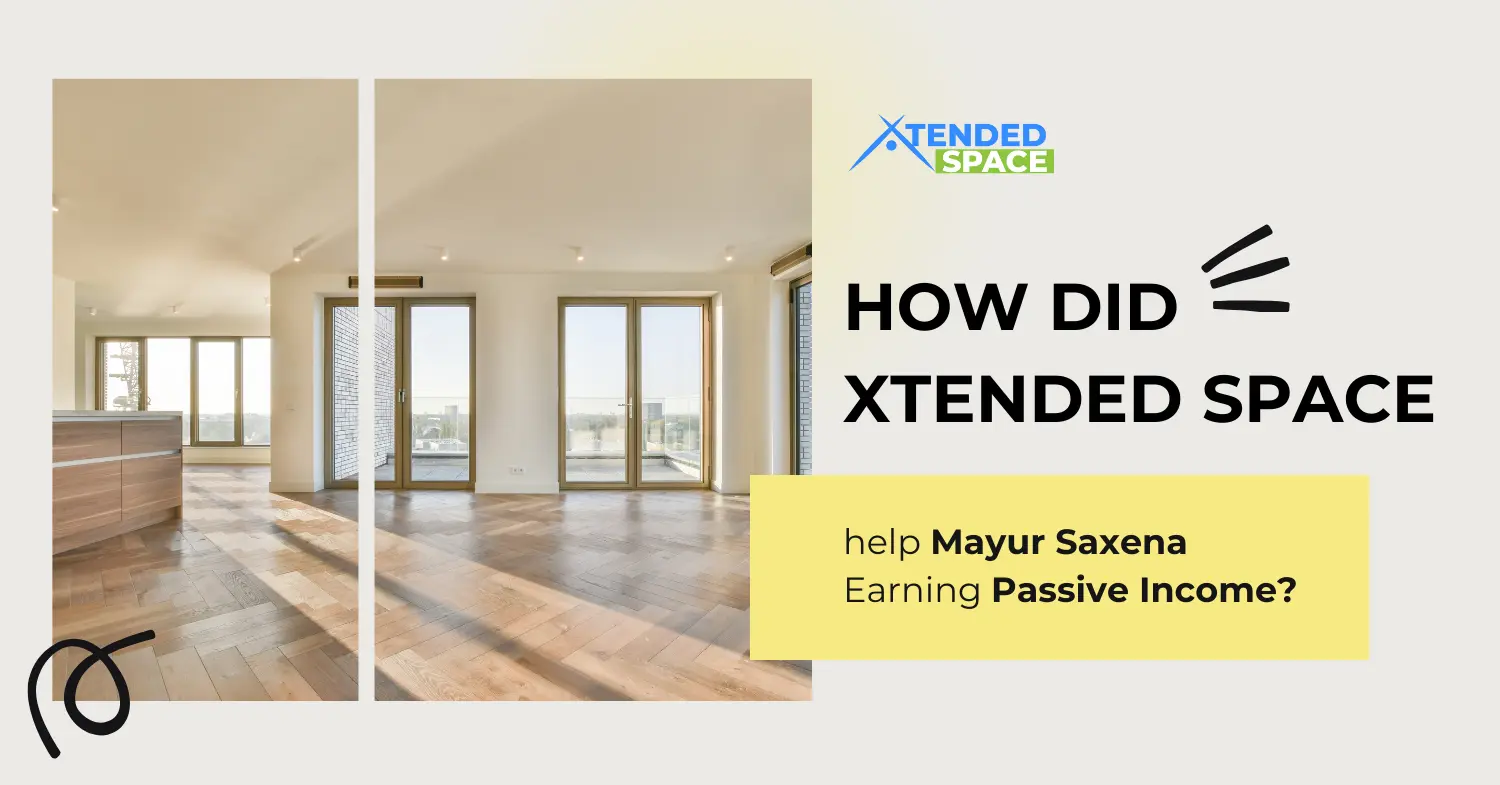 How did Xtended Space help Mayur Saxena Earning Passive Income?