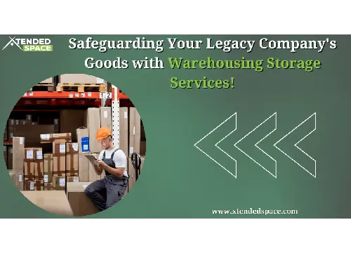 Safeguarding Legacy Company's Goods With Warehousing Storage Services