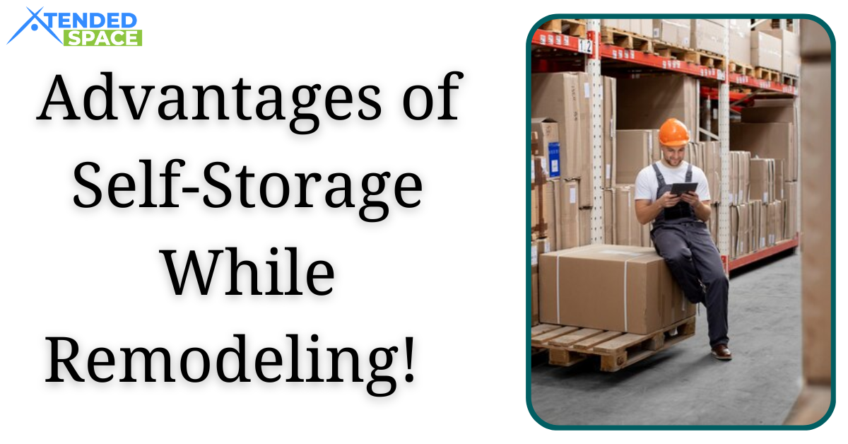 Advantages Of Self Storage While Remodeling