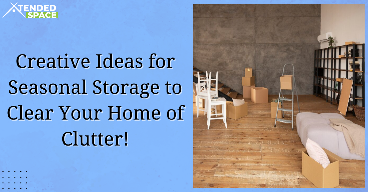 https://xtendedspace-blog.azurewebsites.net/media/et2cpgol/seasonal-storage-to-clear-your-home-of-clutter.png