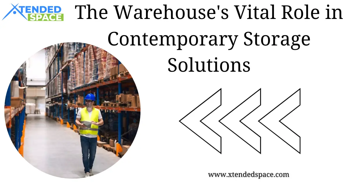 Warehouses Vital Role In Contemporary Storage Solutions