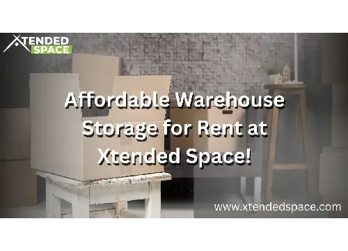 Affordable Warehouse Storage For Rent At Xtended Space!