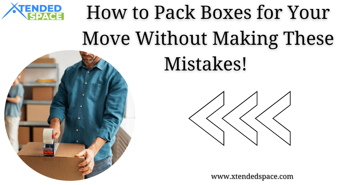 How To Pack Boxes For Move Without Making These Mistakes