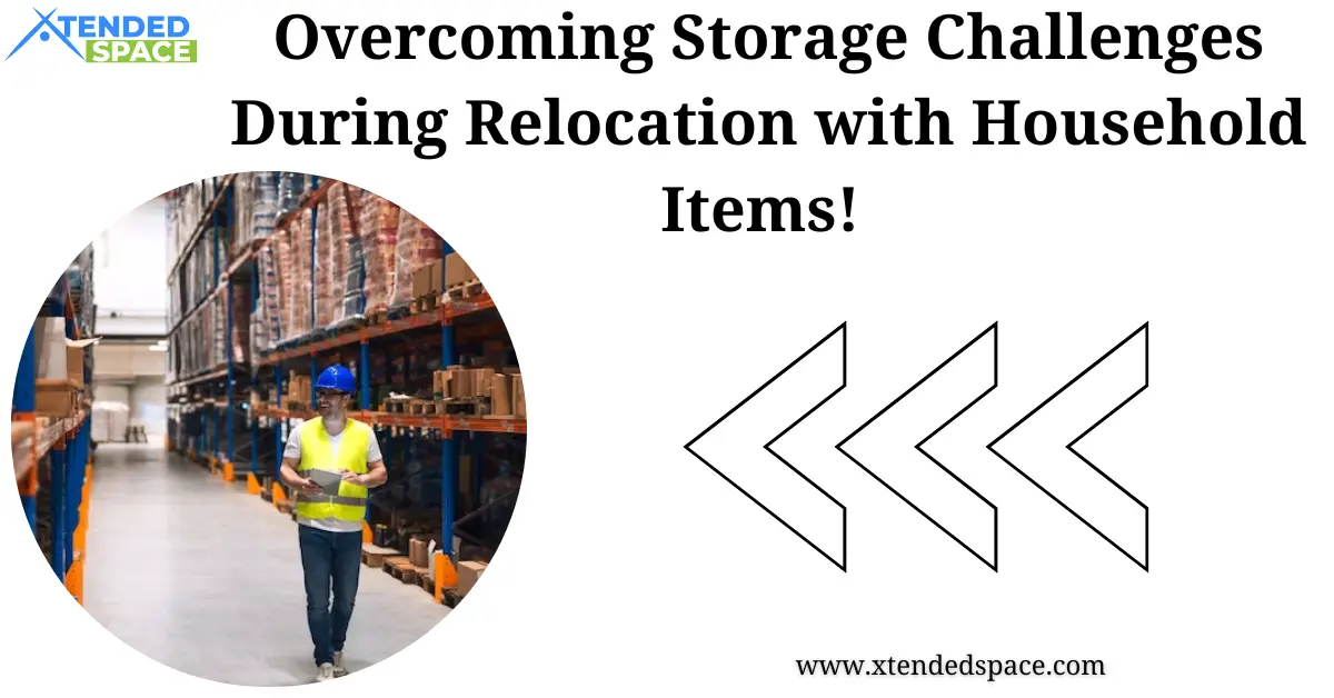 Overcoming Storage Challenges During Relocation With Household Items