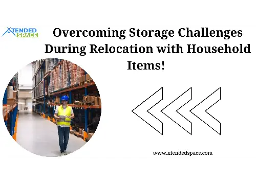 Overcoming Storage Challenges During Relocation With Household Items