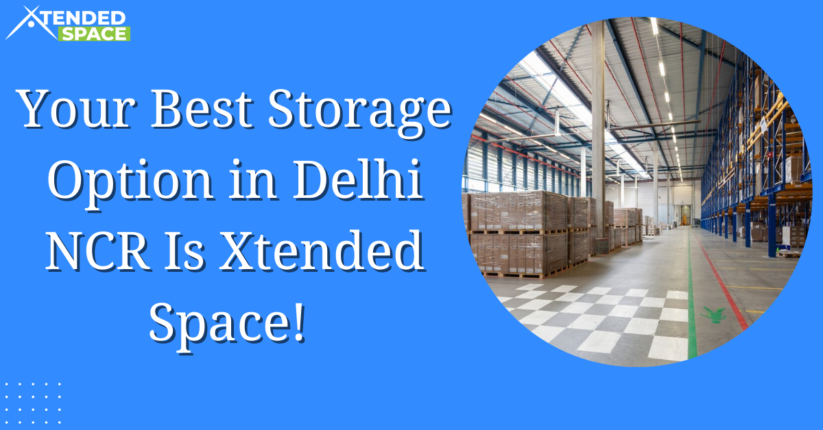 Your Best Storage Option In Delhi Ncr Is Xtended Space