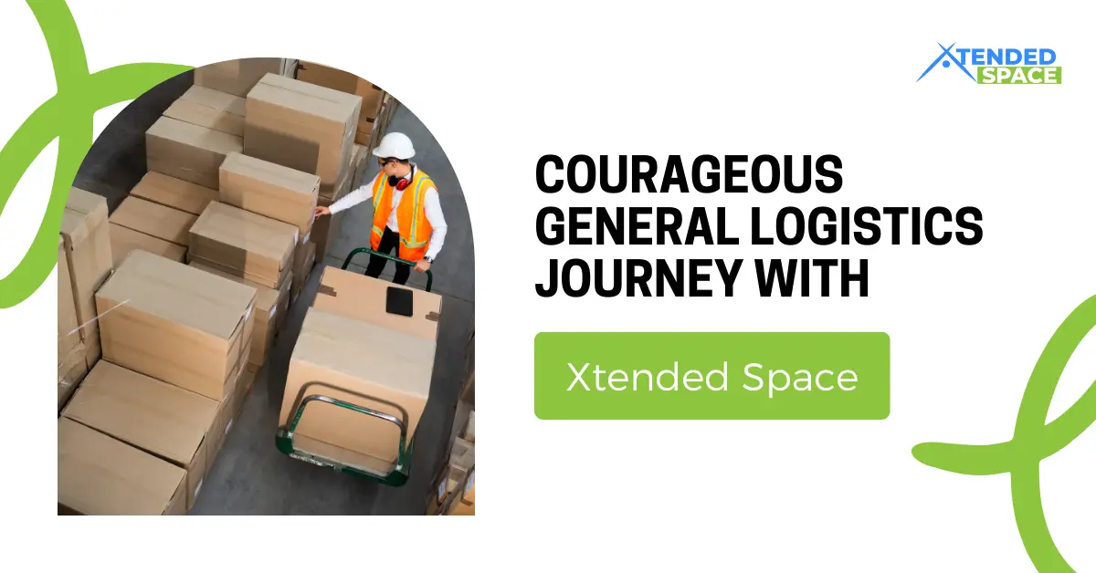 Courageous General Logistics Journey with Xtended Space!