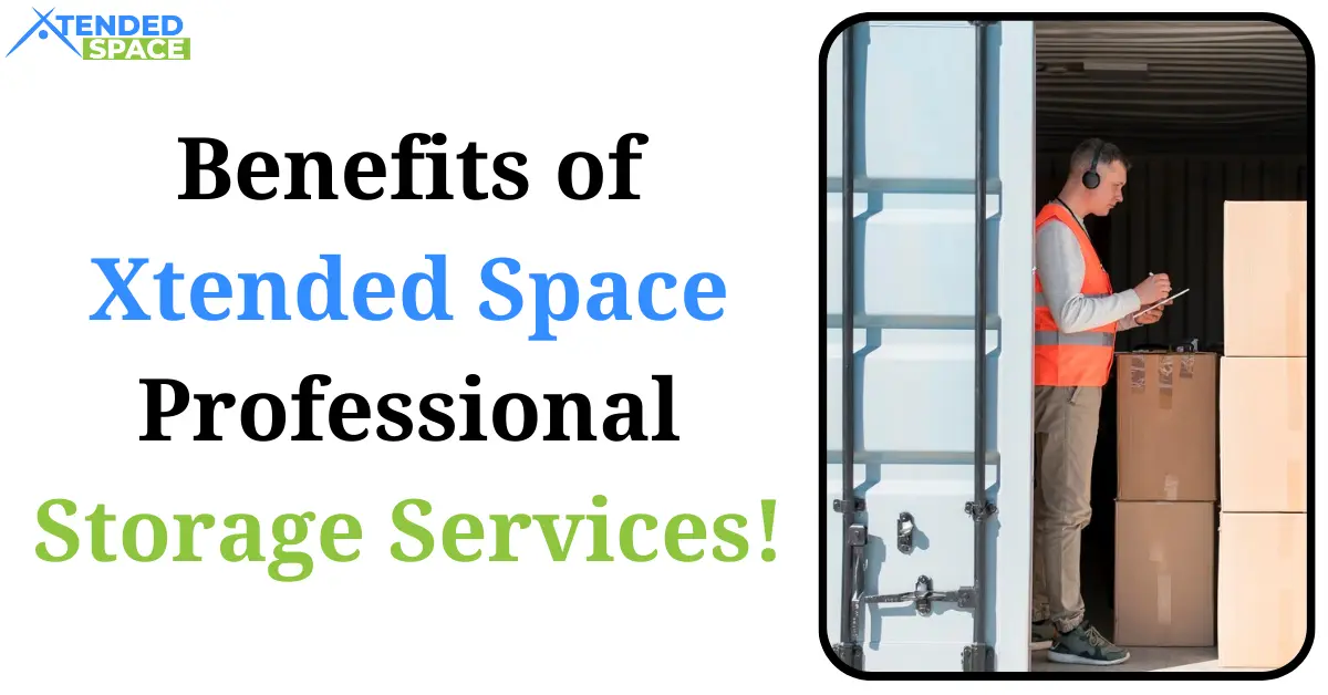 Benefits Of Xtended Space Professional Storage Services