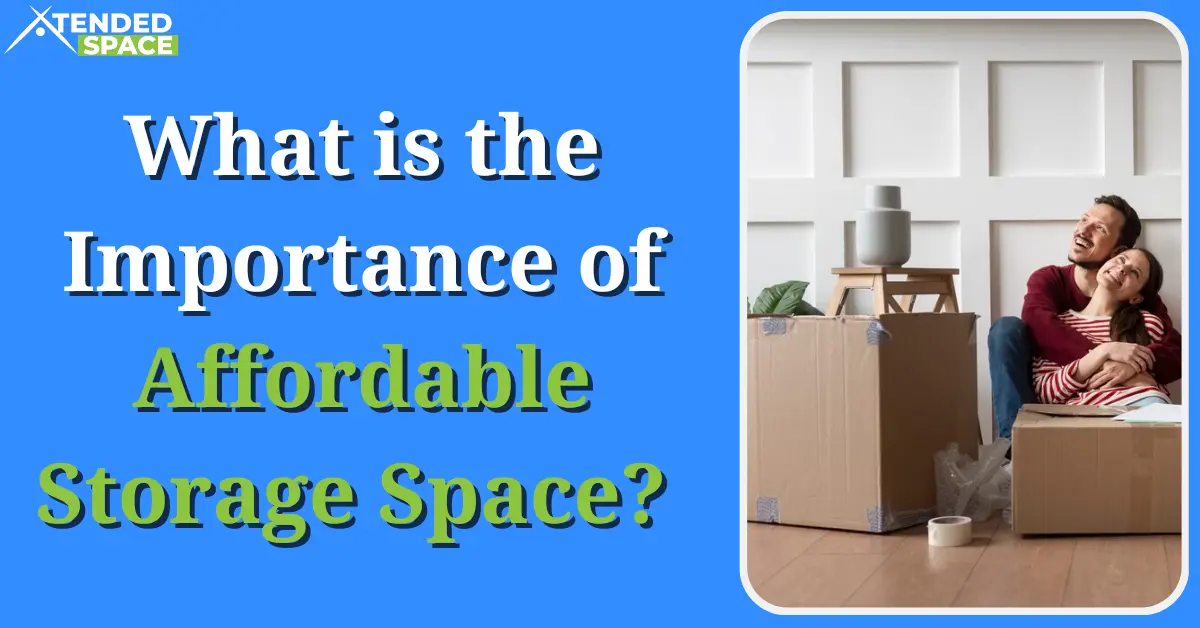 Importance Of Affordable Storage Space 