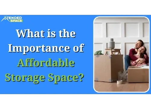 Importance Of Affordable Storage Space 