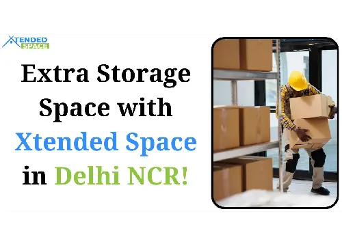 Extra Storage Space with Xtended Space in Delhi NCR! 