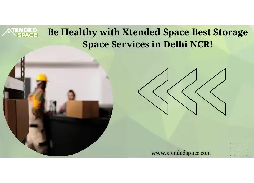 Be Healthy with Xtended Space Best Storage Space Services in Delhi NCR! 