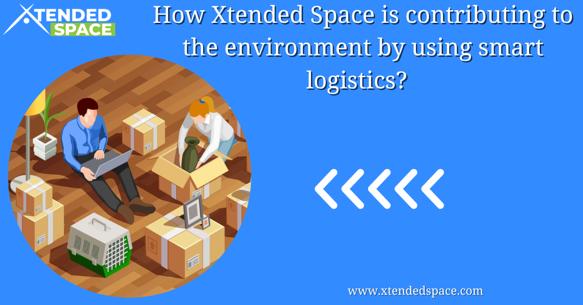 How Xtended Space Is Contributing Environment By Using Smart Logistics