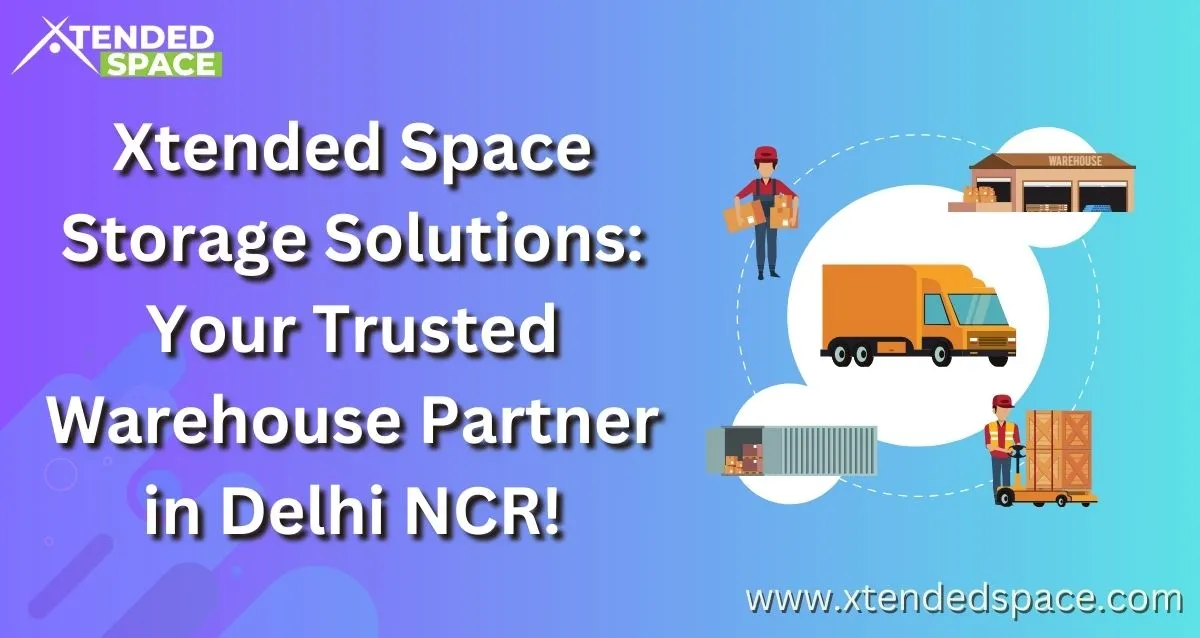 Xtended Space Warehouse Storage Your Trusted Partner!