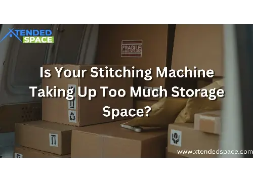 Is Your Stitching Machine Taking Up Too Much Storage Space